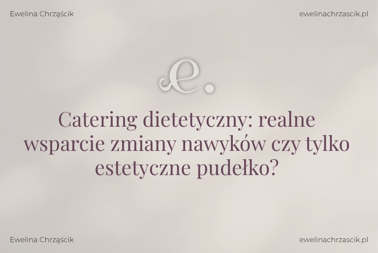 Ewelina Chrząścik Catering dietetyczny a zmiana nawyków